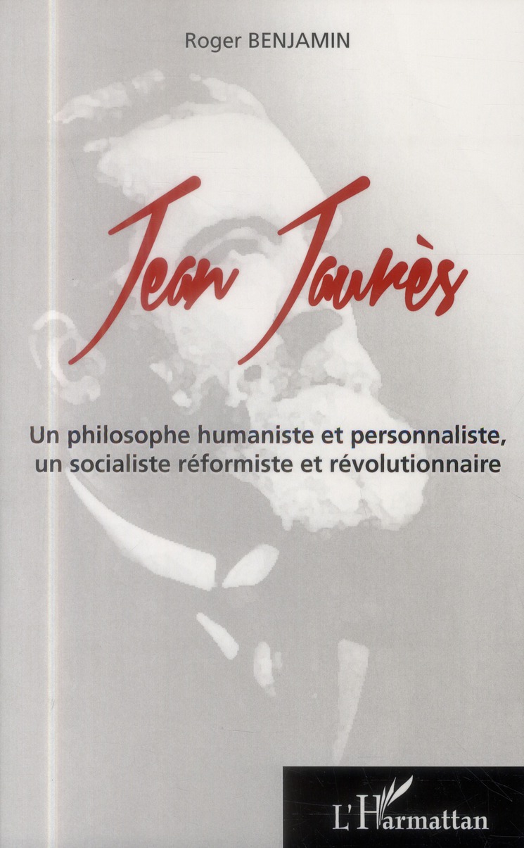 JEAN JAURES - UN PHILOSOPHE HUMANISTE ET PERSONNALISTE, - UN SOCIALISTE REFORMISTE ET REVOLUTIONNAIR