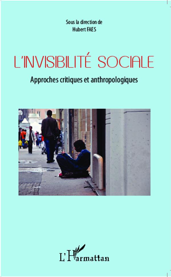 L'INVISIBILITE SOCIALE - APPROCHES CRITIQUES ET ANTHROPOLOGIQUES