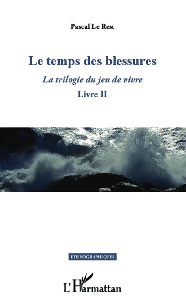 LE TEMPS DES BLESSURES - LA TRILOGIE DU JEU DE VIVRE - LIVRE II