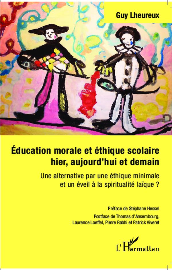 EDUCATION MORALE ET ETHIQUE SCOLAIRE HIER, AUJOURD'HUI ET DEMAIN - UNE ALTERNATIVE PAR UNE ETHIQUE M