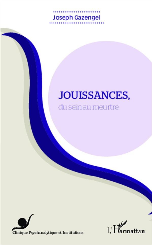 JOUISSANCES, DU SEIN AU MEURTRE