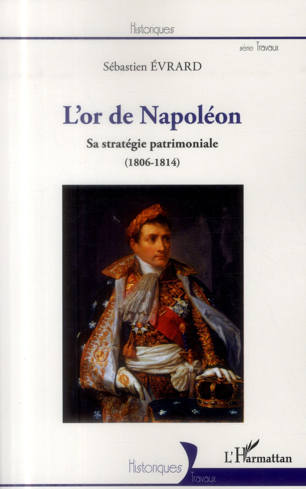 L'OR DE NAPOLEON - SA STRATEGIE PATRIMONIALE (1806 - 1814)