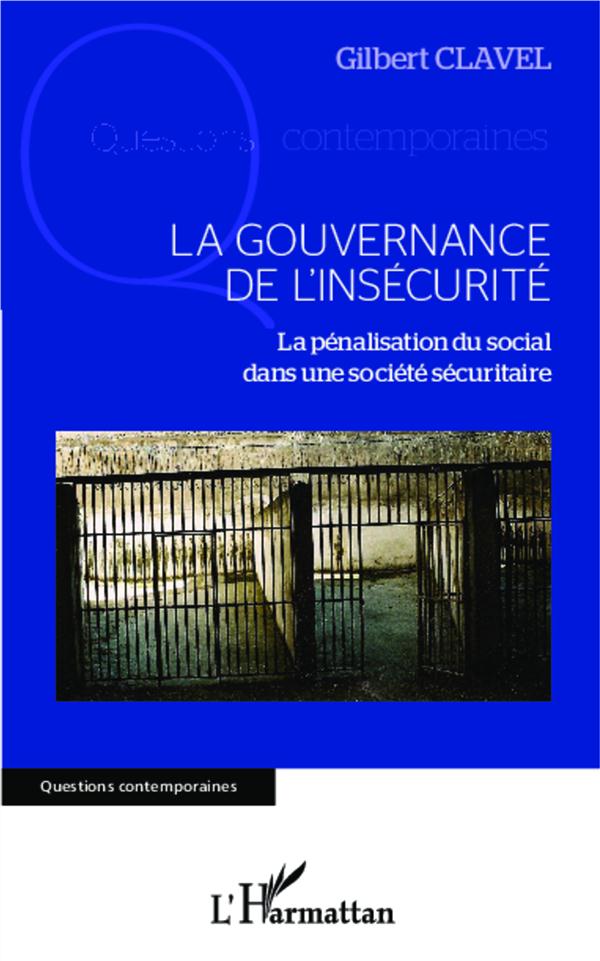 LA GOUVERNANCE DE L'INSECURITE - LA PENALISATION DU SOCIAL DANS UNE SOCIETE SECURITAIRE