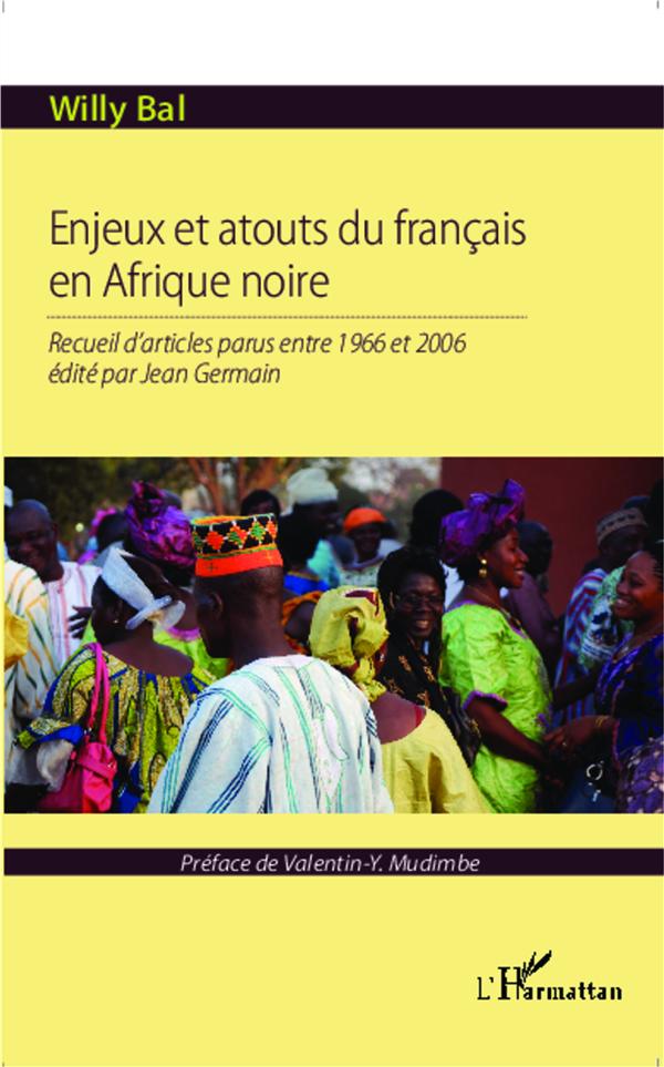 ENJEUX ET ATOUTS DU FRANCAIS EN AFRIQUE NOIRE - RECUEIL D'ARTICLES PARUS ENTRE 1966 ET 2006