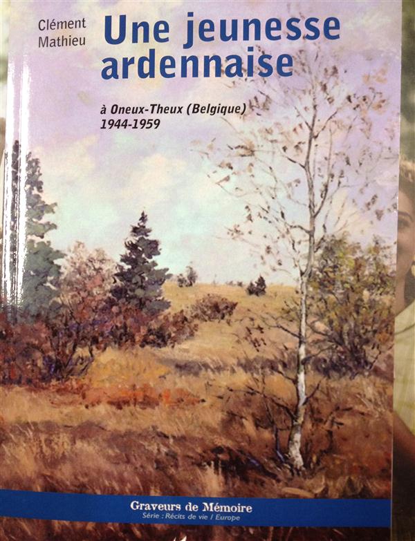 UNE JEUNESSE ARDENNAISE A ONEUX-THEUX (BELGIQUE) 1944-1959