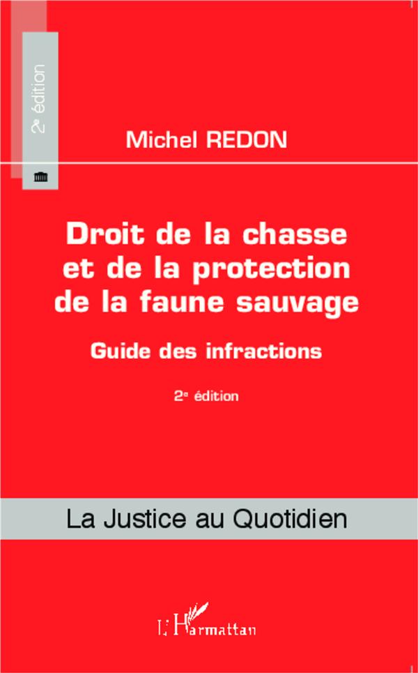 DROIT DE LA CHASSE ET DE LA PROTECTION DE LA FAUNE SAUVAGE - GUIDE DES INFRACTIONS - (2E EDITION)