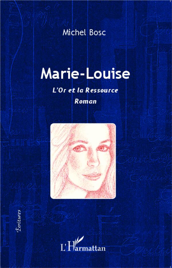 MARIE-LOUISE - L'OR ET LA RESSOURCE - ROMAN