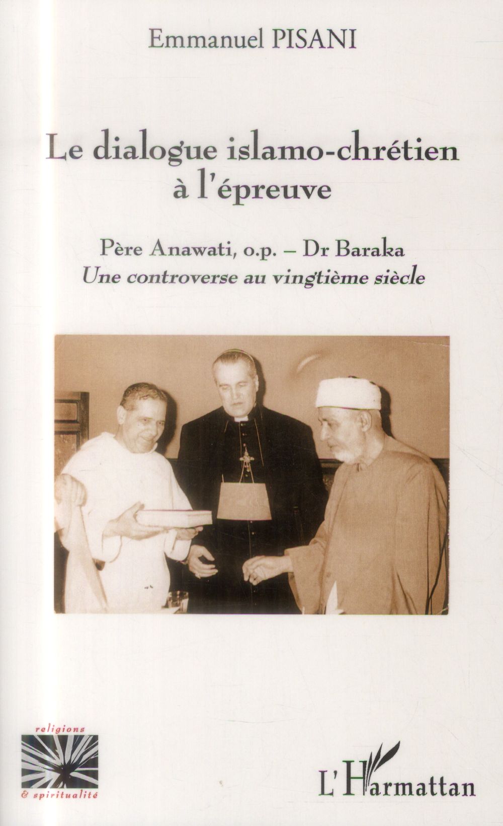 LE DIALOGUE ISLAMO-CHRETIEN A L'EPREUVE - PERE ANAWATI, O.P. - DR BARAKA - UNE CONTROVERSE AU VINGTI