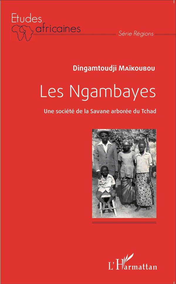 LES NGAMBAYES - UNE SOCIETE DE LA SAVANE ARBOREE DU TCHAD