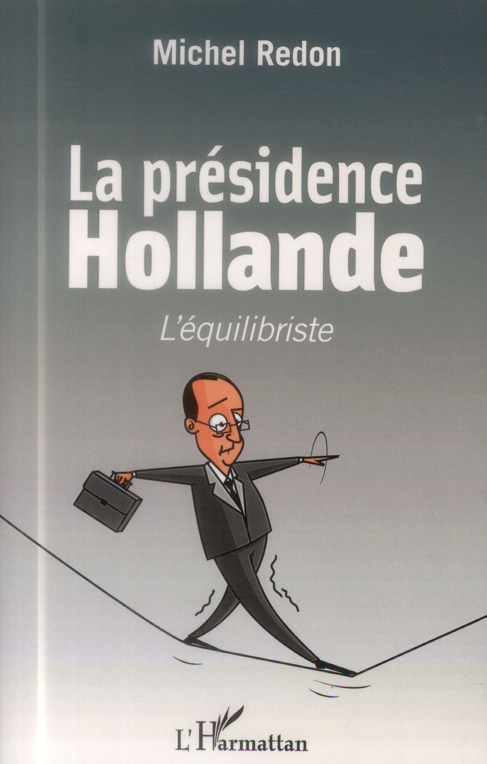 LA PRESIDENCE HOLLANDE - L'EQUILIBRISTE