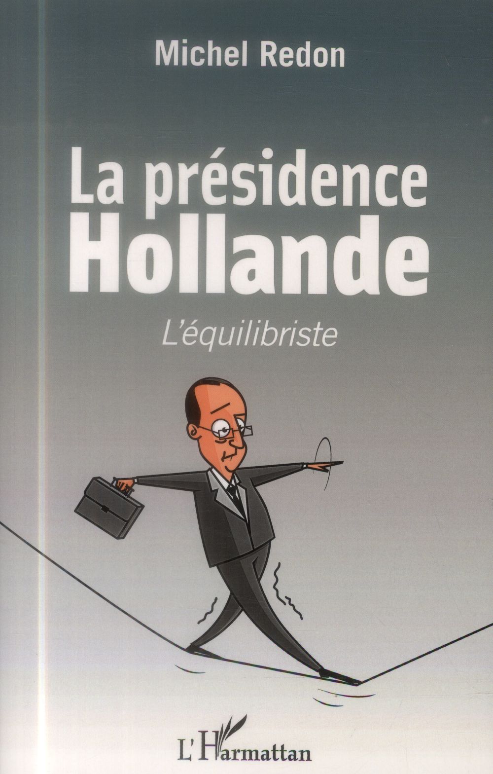 LA PRESIDENCE HOLLANDE - L'EQUILIBRISTE
