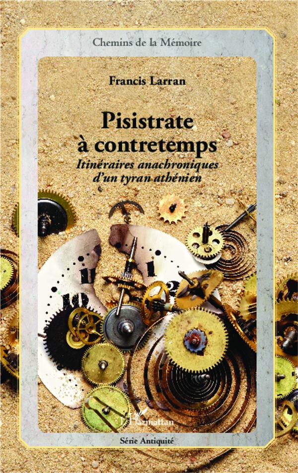PISISTRATE A CONTRETEMPS - ITINERAIRES ANACHRONIQUES D'UN TYRAN ATHENIEN
