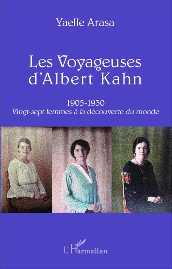 LES VOYAGEUSES D'ALBERT KAHN 1905-1930 - VINGT-SEPT FEMMES A LA DECOUVERTE DU MONDE