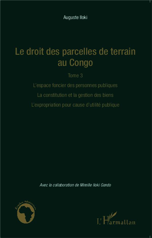 LE DROIT DES PARCELLES DE TERRAIN AU CONGO (TOME 3) - L'ESPACE FONCIER DES PERSONNES PUBLIQUES. LA C