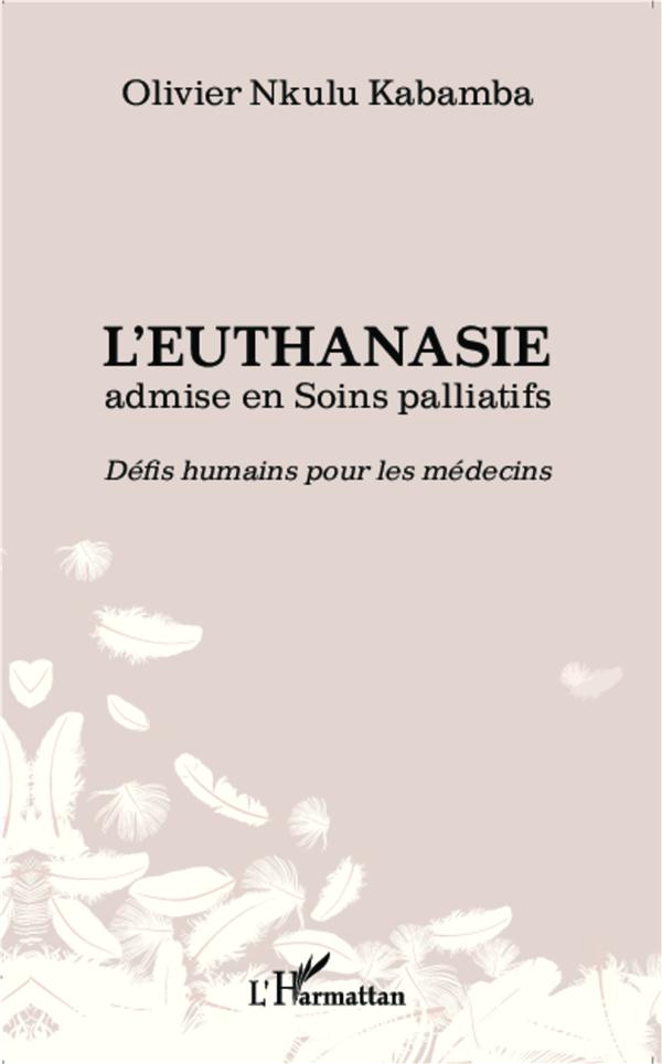 L'EUTHANASIE ADMISE EN SOINS PALLIATIFS - DEFIS HUMAINS POUR LES MEDECINS