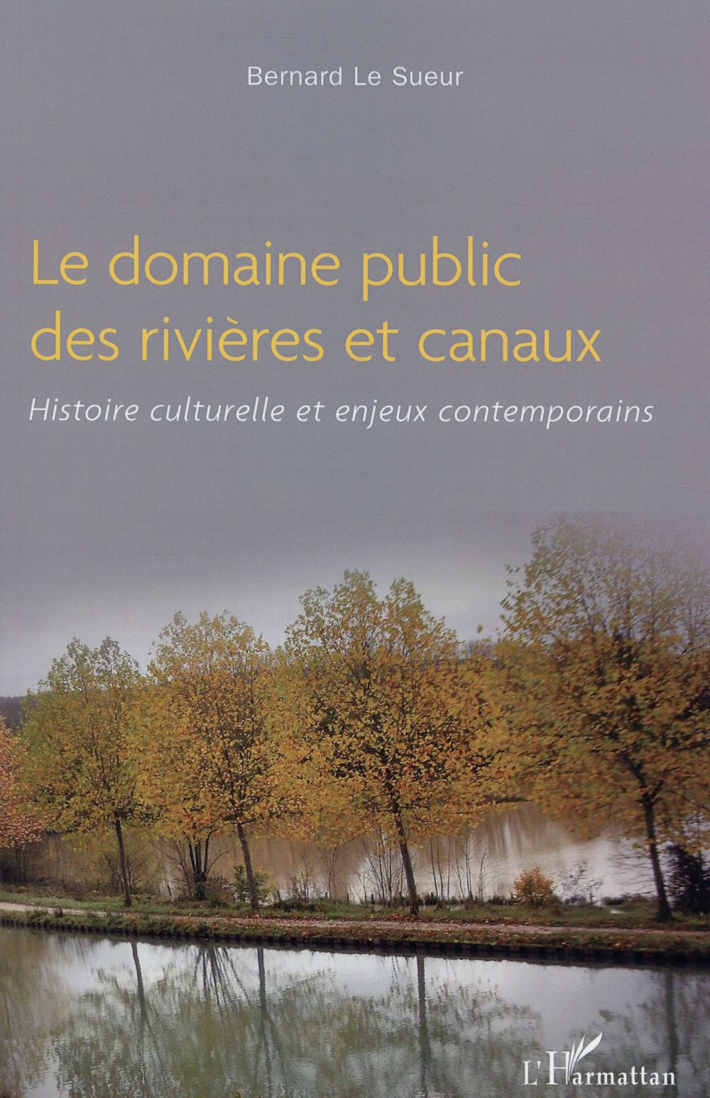 LE DOMAINE PUBLIC DES RIVIERES ET CANAUX - HISTOIRE CULTURELLE ET ENJEUX CONTEMPORAINS
