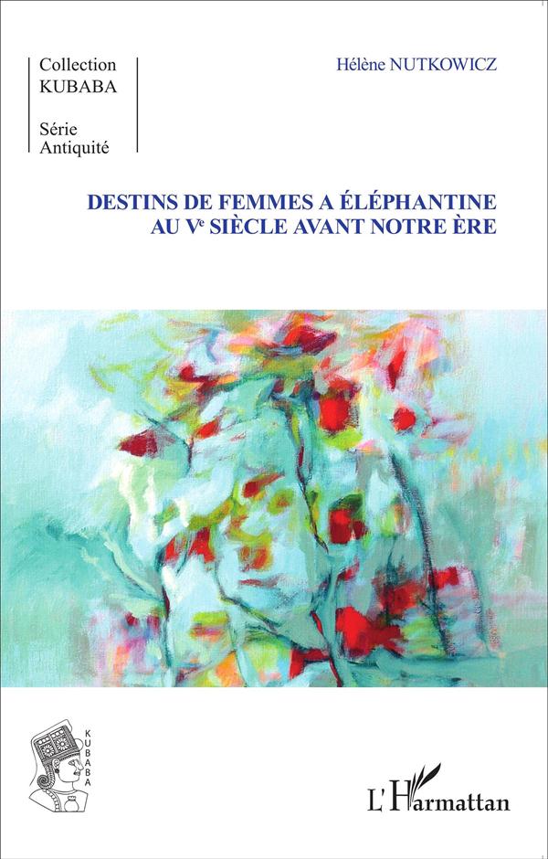 DESTINS DE FEMMES A ELEPHANTINE AU VE SIECLE AVANT NOTRE ERE