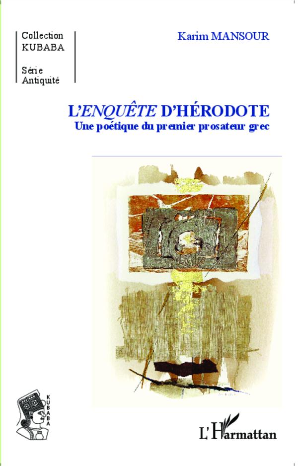 L'ENQUETE D'HERODOTE - UNE POETIQUE DU PREMIER PROSATEUR GREC