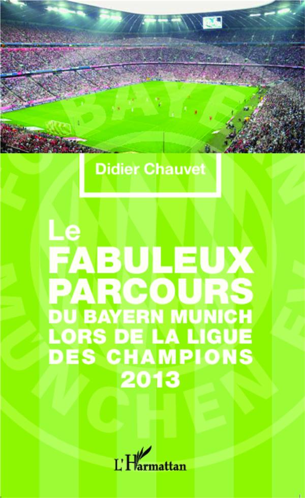 LE FABULEUX PARCOURS DU BAYERN MUNICH LORS DE LA LIGUE DES CHAMPIONS 2013