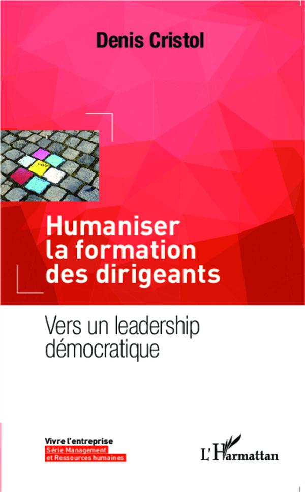 HUMANISER LA FORMATION DES DIRIGEANTS - VERS UN LEADERSHIP DEMOCRATIQUE