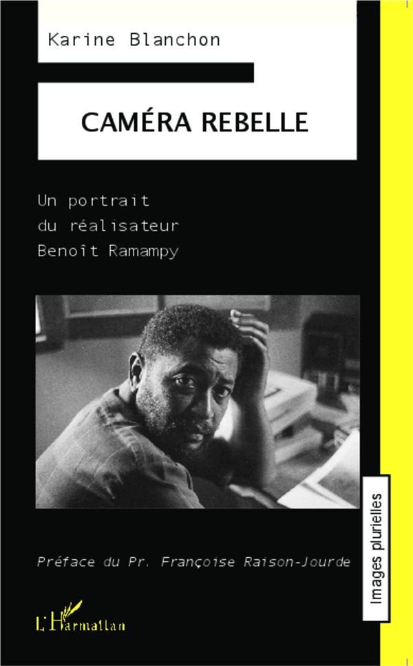 CAMERA REBELLE - UN PORTRAIT DU REALISATEUR BENOIT RAMAMPY