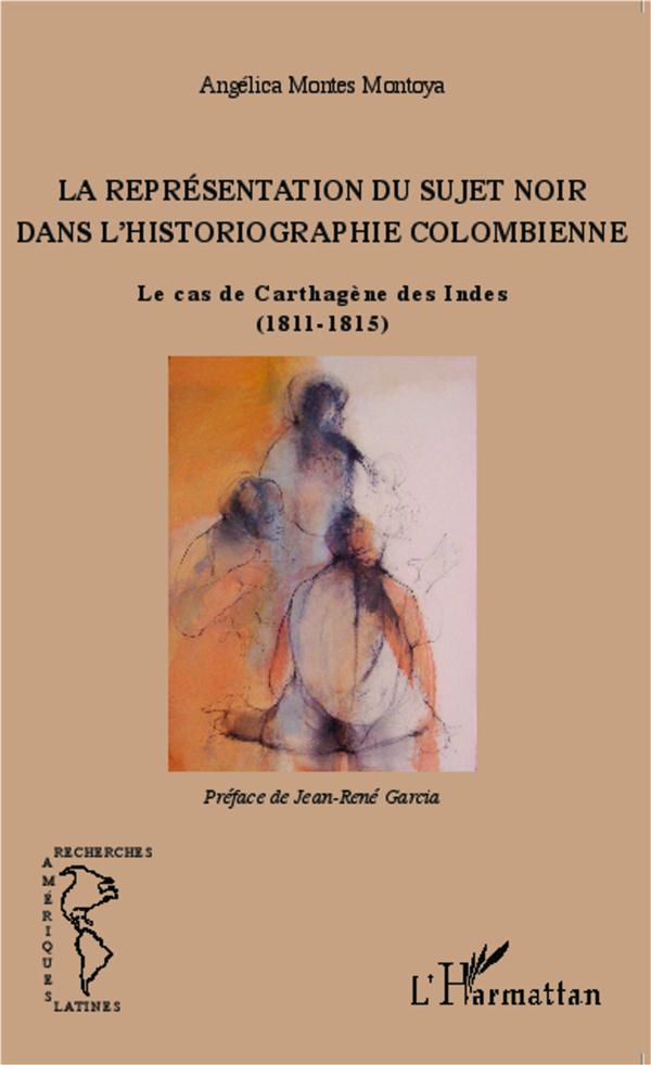 LA REPRESENTATION DU SUJET NOIR DANS L'HISTORIOGRAPHIE COLOMBIENNE - LE CAS DE CARTHAGENE DES INDES
