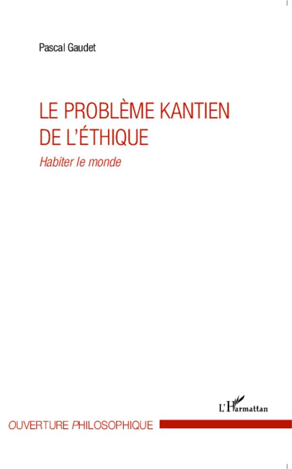 LE PROBLEME KANTIEN DE L'ETHIQUE - HABITER LE MONDE