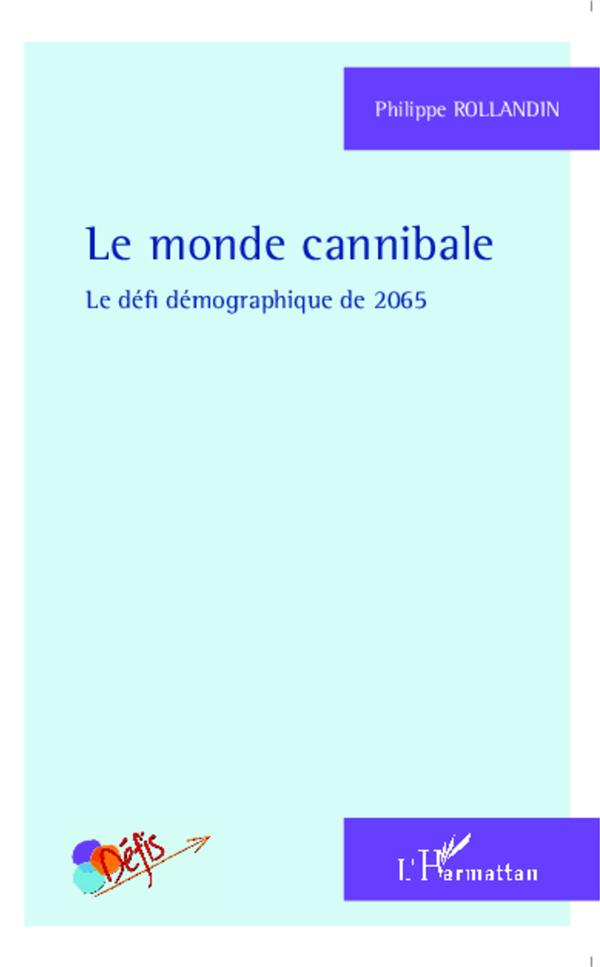 LE MONDE CANNIBALE - LE DEFI DEMOGRAPHIQUE DE 2065
