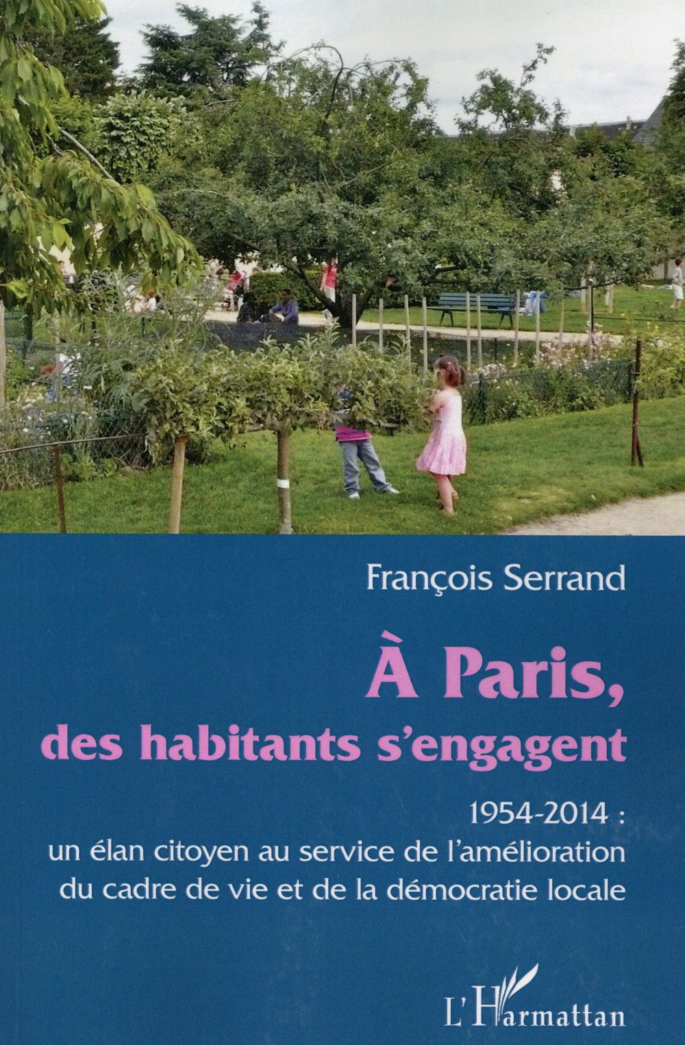 A PARIS DES HABITANTS S'ENGAGENT - 1954-2014 : UN ELAN CITOYEN AU SERVICE DE L'AMELIORATION DU CADRE