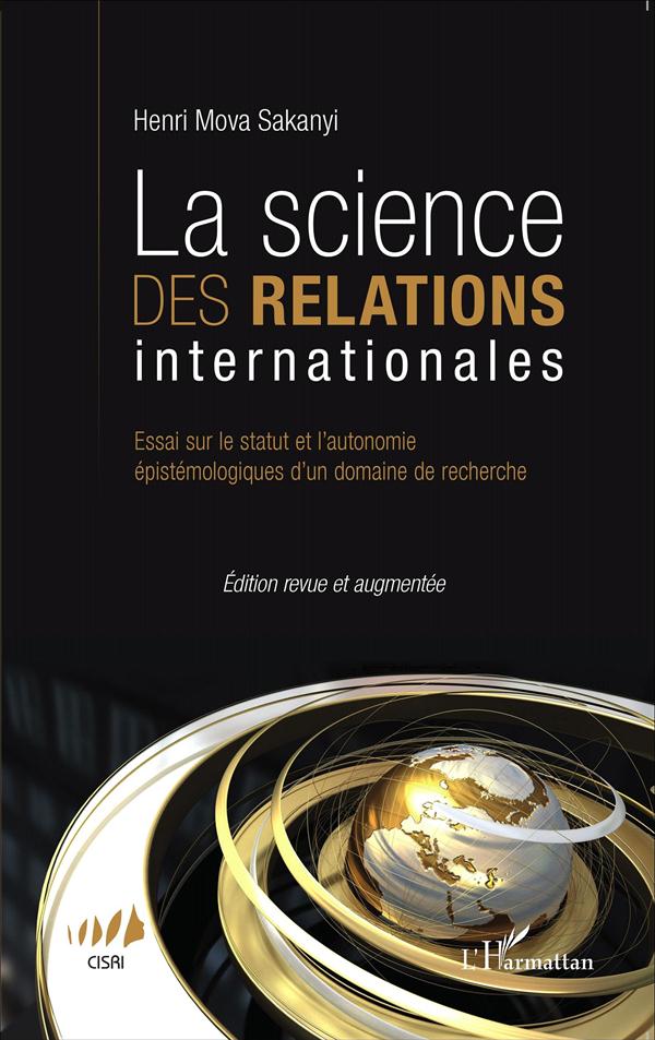LA SCIENCE DES RELATIONS INTERNATIONALES - ESSAI SUR LE STATUT ET L'AUTONOMIE EPISTEMOLOGIQUES D'UN