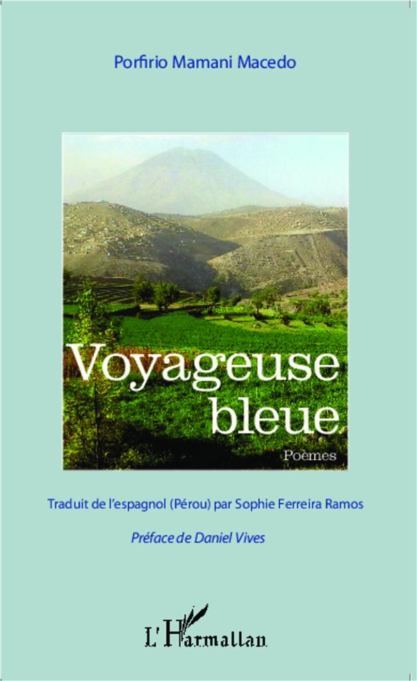 VOYAGEUSE BLEUE - TRADUIT DE L'ESPAGNOL (PEROU) PAR SOPHIE FERREIRA RAMOS - PREFACE DE DANIEL VIVES