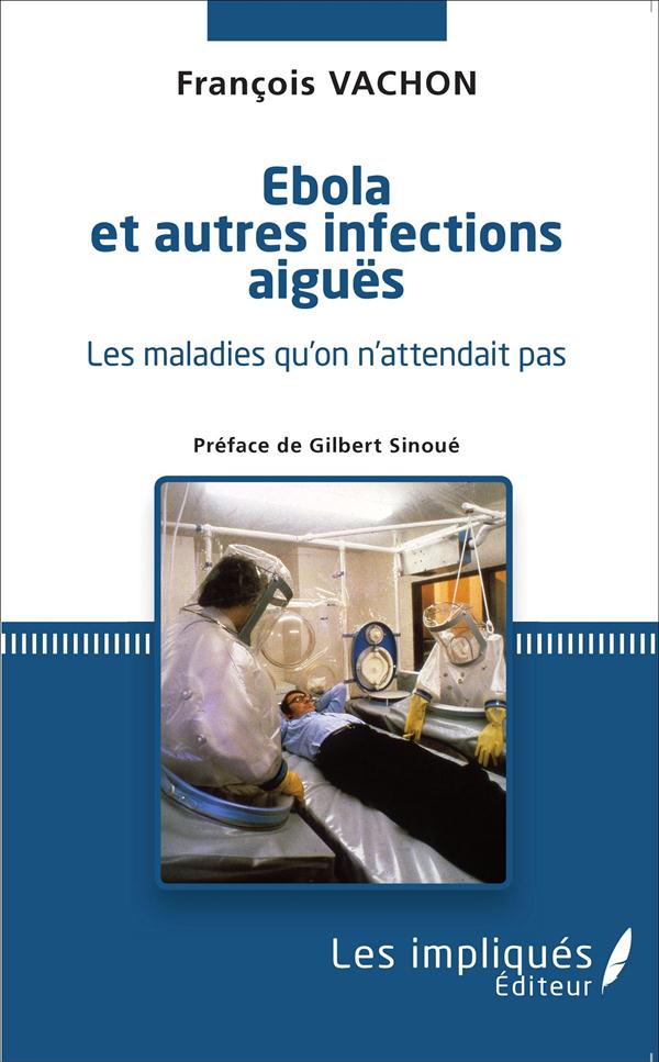 EBOLA ET AUTRES INFECTIONS AIGUES - LES MALADIES QU'ON N'ATTENDAIT PAS