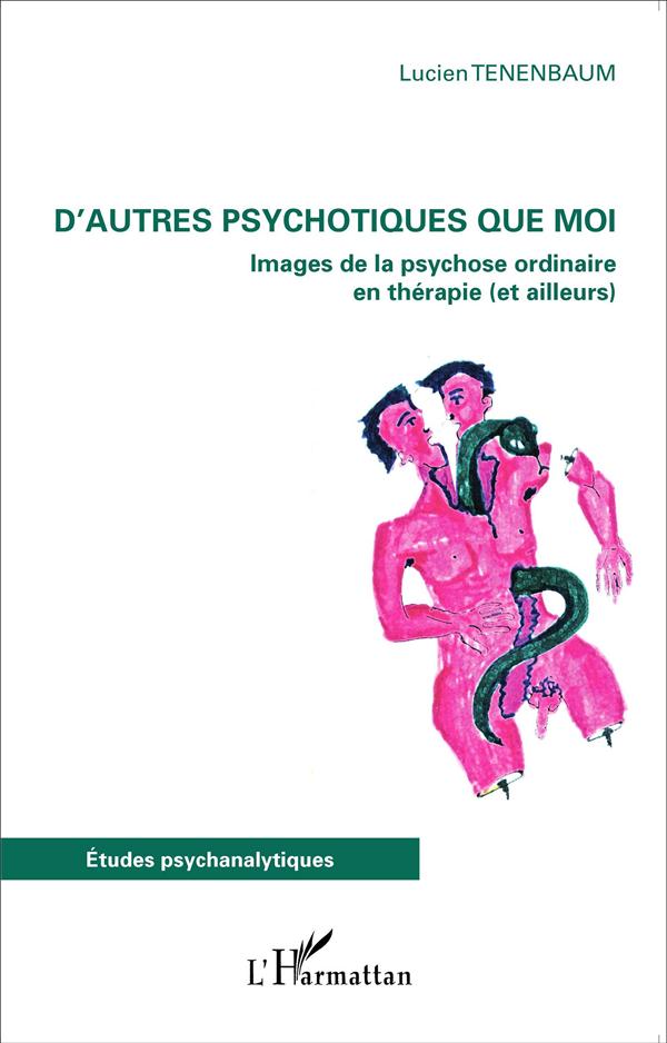 D'AUTRES PSYCHOTIQUES QUE MOI - IMAGES DE LA PSYCHOSE ORDINAIRE EN THERAPIE (ET AILLEURS)