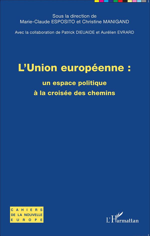 L'UNION EUROPEENNE : UN ESPACE POLITIQUE A LA CROISEE DES CHEMINS