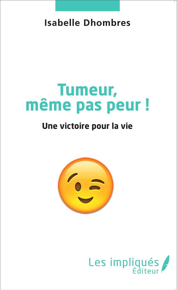 TUMEUR MEME PAS PEUR ! - UNE VICTOIRE POUR LA VIE