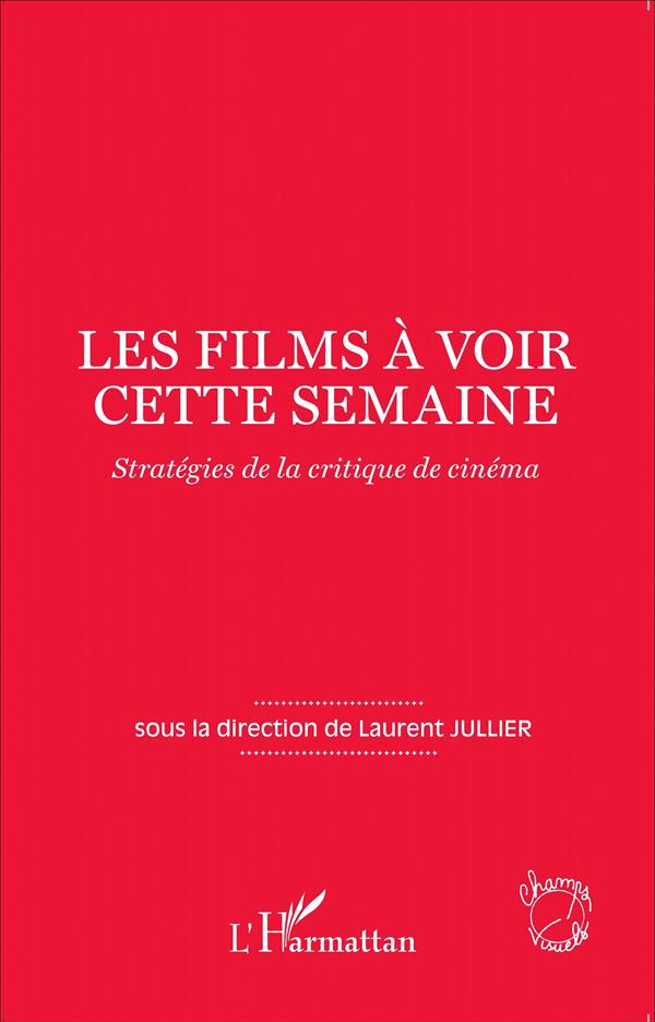 LES FILMS A VOIR CETTE SEMAINE - STRATEGIES DE LA CRITIQUE DE CINEMA