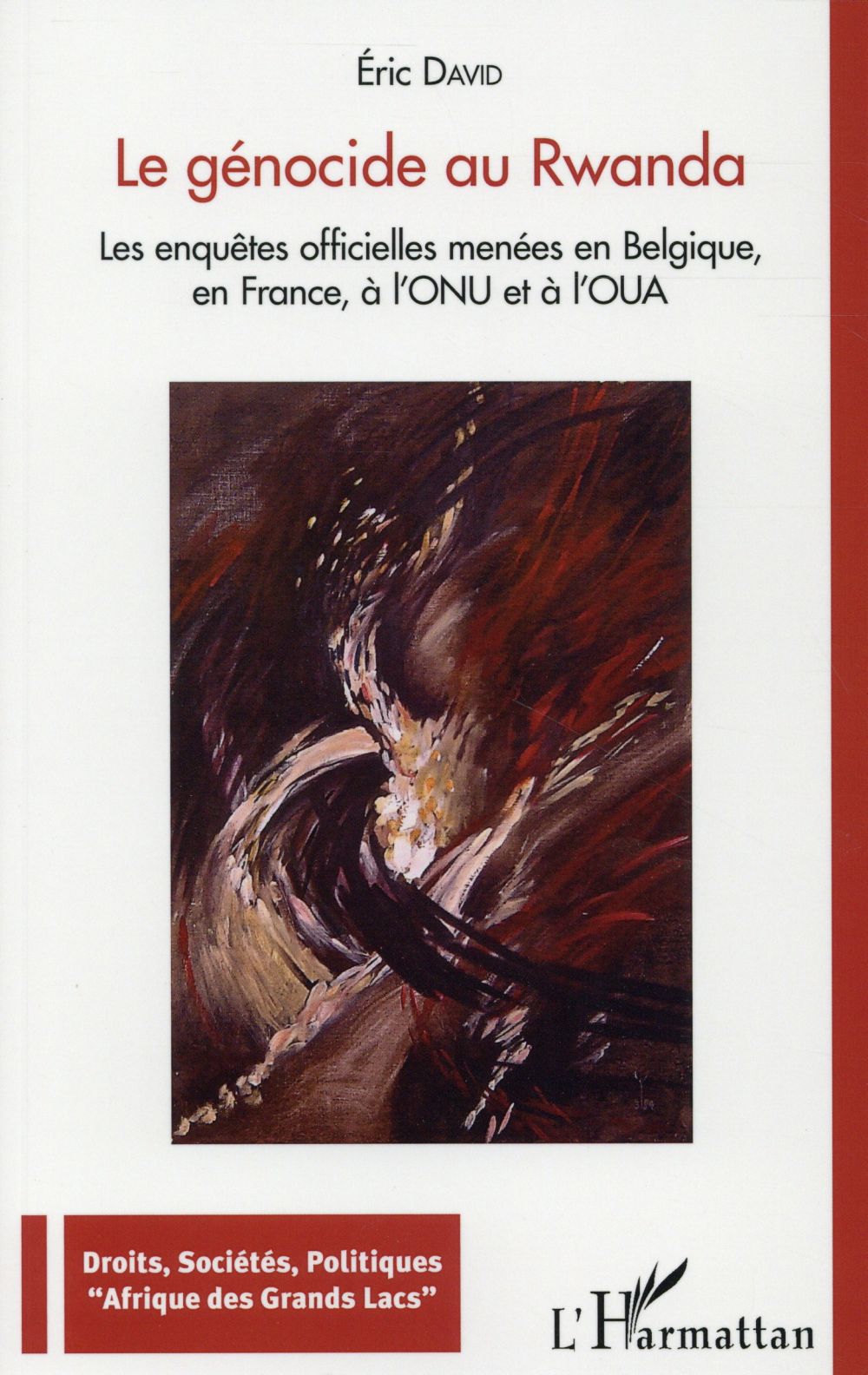 LE GENOCIDE AU RWANDA - LES ENQUETES OFFICIELLES MENEES EN BELGIQUE, EN FRANCE, A L'ONU ET A L'OUA