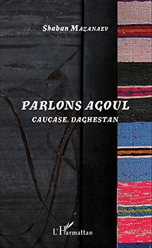 PARLONS AGOUL - CAUCASE, DAGHESTAN