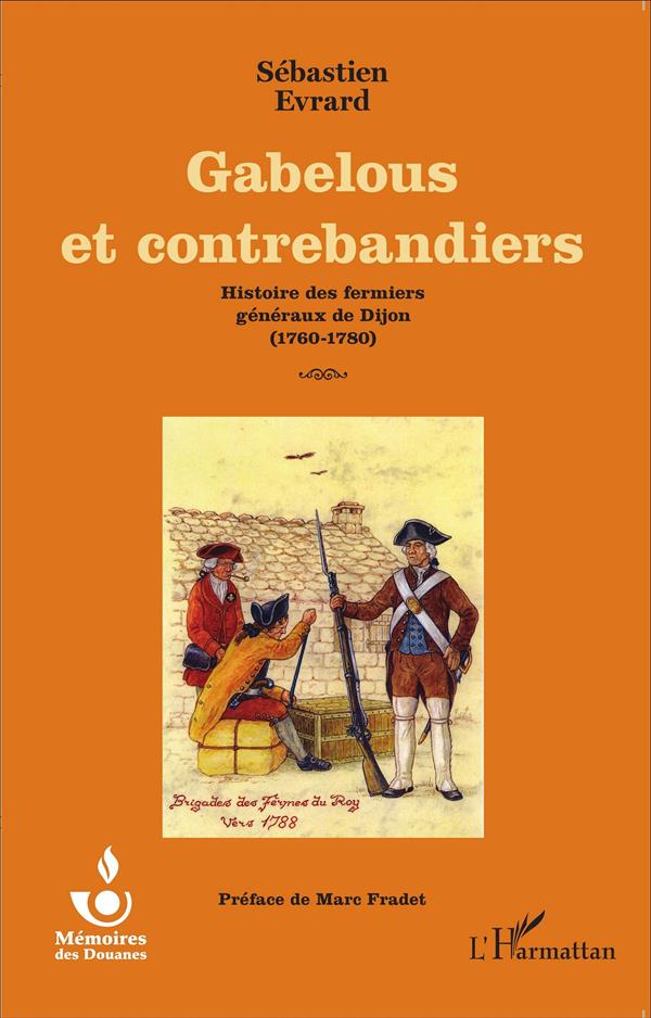 GABELOUS ET CONTREBANDIERS - HISTOIRE DES FERMIERS GENERAUX DE DIJON - (1760-1780)