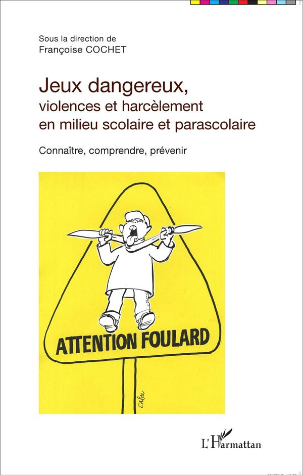JEUX DANGEREUX, VIOLENCES ET HARCELEMENT EN MILIEU SCOLAIRE ET PARASCOLAIRE - CONNAITRE, COMPRENDRE,