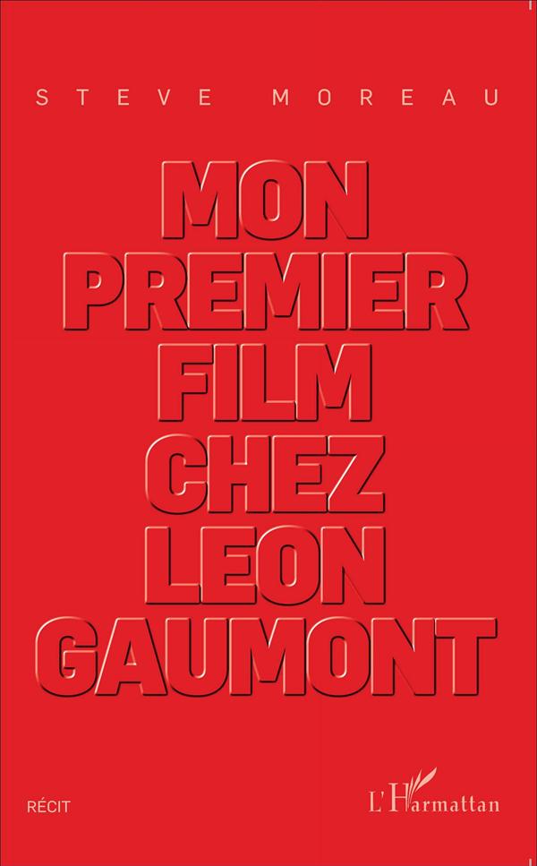MON PREMIER FILM CHEZ LEON GAUMONT - RECIT