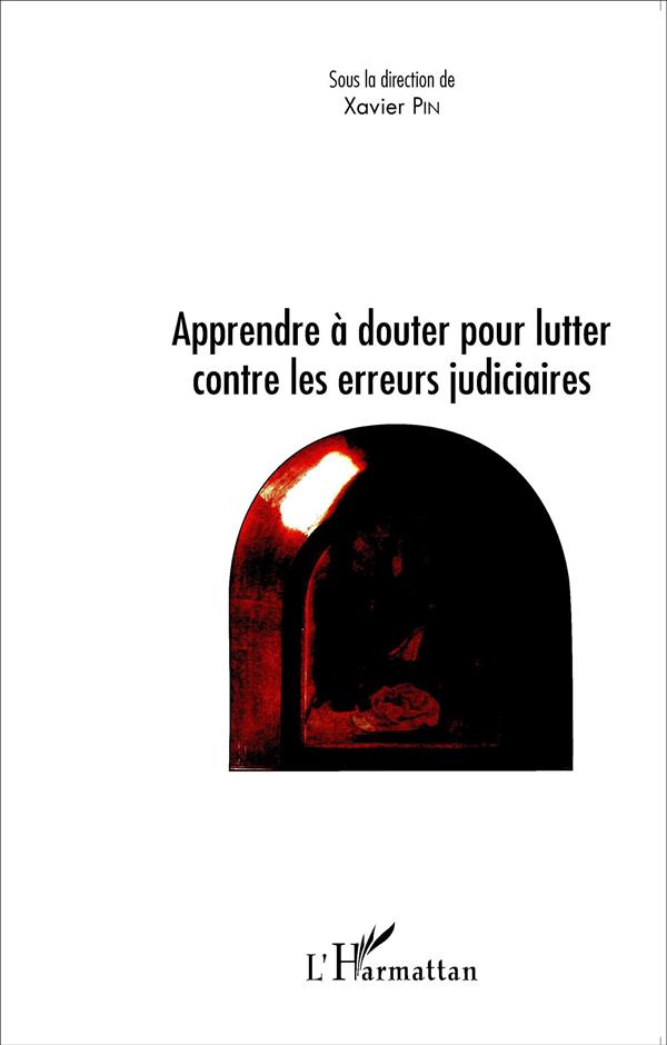 L'ERREUR JUDICIAIRE - APPRENDRE A DOUTER POUR LUTTER CONTRE LES ERREURS JUDICIAIRES