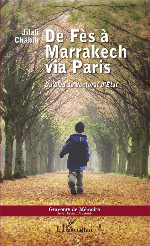 DE FES A MARRAKECH VIA PARIS - DU BLED AU DOCTORAT D'ETAT