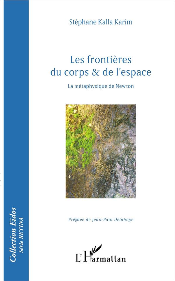 LES FRONTIERES DU CORPS ET DE L'ESPACE - LA METAPHYSIQUE DE NEWTON