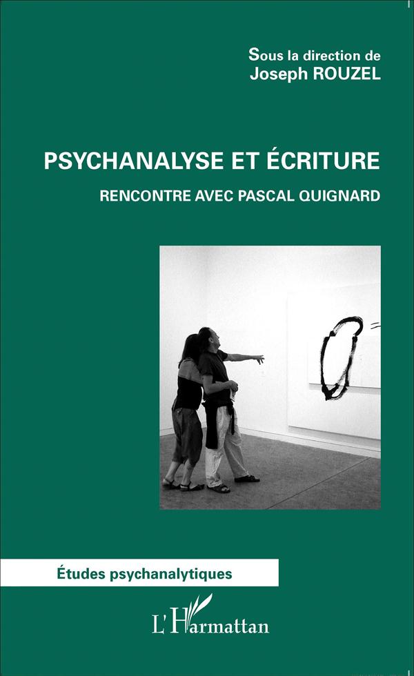 PSYCHANALYSE ET ECRITURE - RENCONTRE AVEC PASCAL QUIGNARD