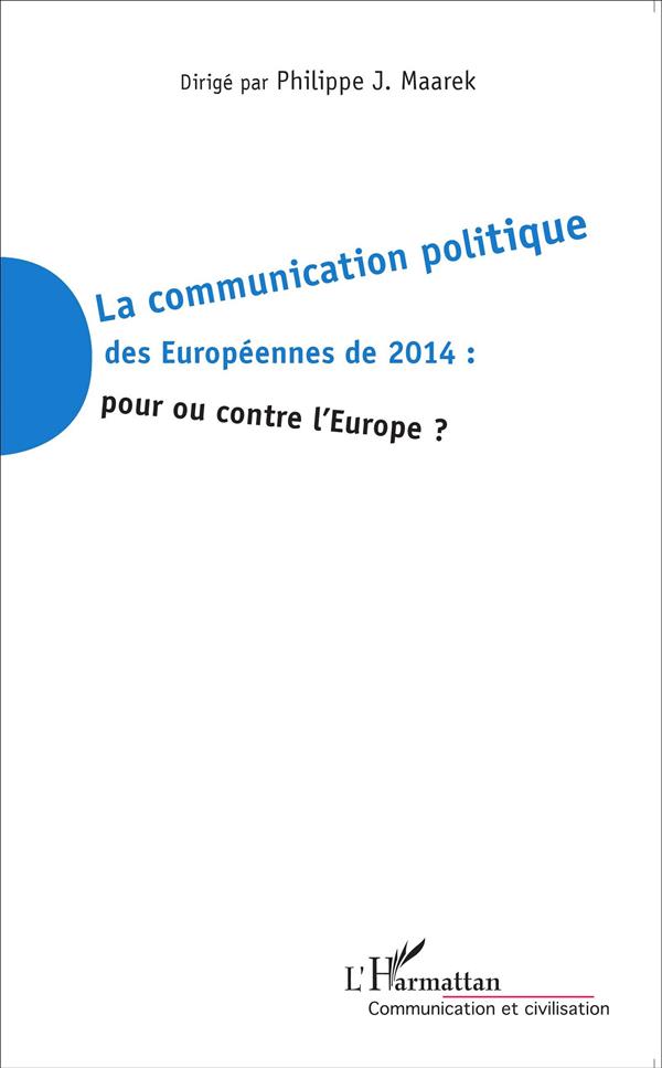 LA COMMUNICATION POLITIQUE DES EUROPEENNES DE 2014 : POUR OU CONTRE L'EUROPE ?