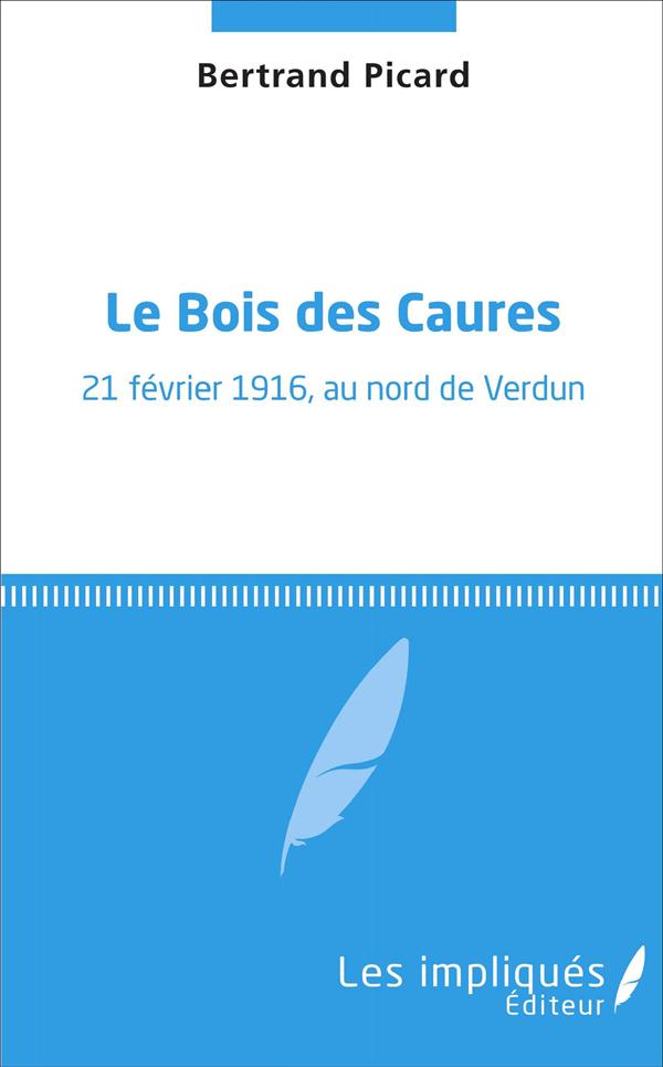 LE BOIS DES CAURES - 21 FEVRIER 1916, AU NORD DE VERDUN