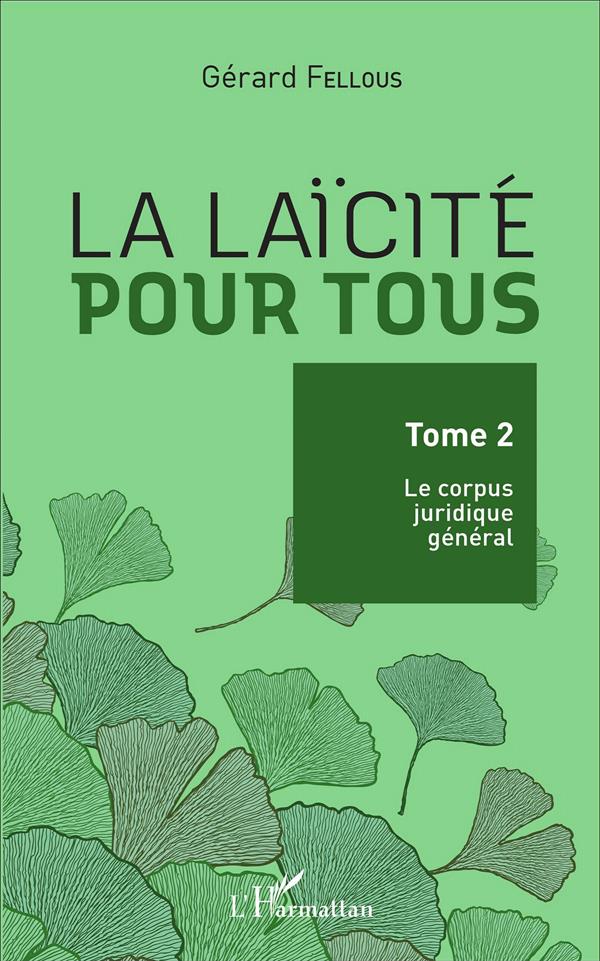 LA LAICITE POUR TOUS - TOME 2 : LE CORPUS JURIDIQUE GENERAL