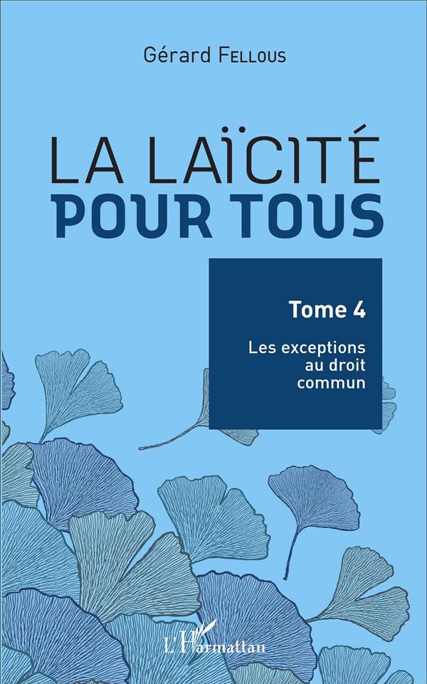 LA LAICITE POUR TOUS - TOME 4 : LES EXCEPTIONS AU DROIT COMMUN