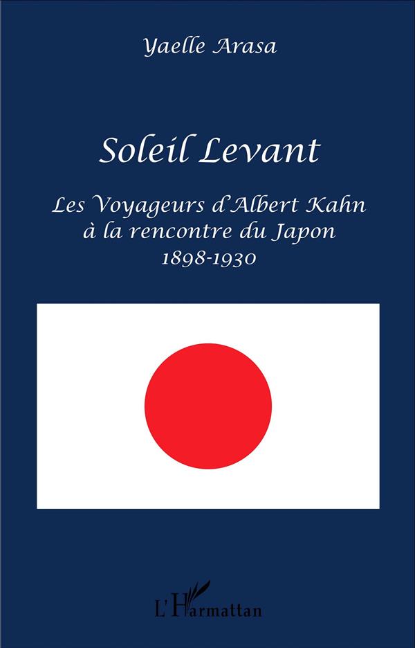 SOLEIL LEVANT - LES VOYAGEURS D'ALBERT KAHN A LA RENCONTRE DU JAPON - 1898-1930